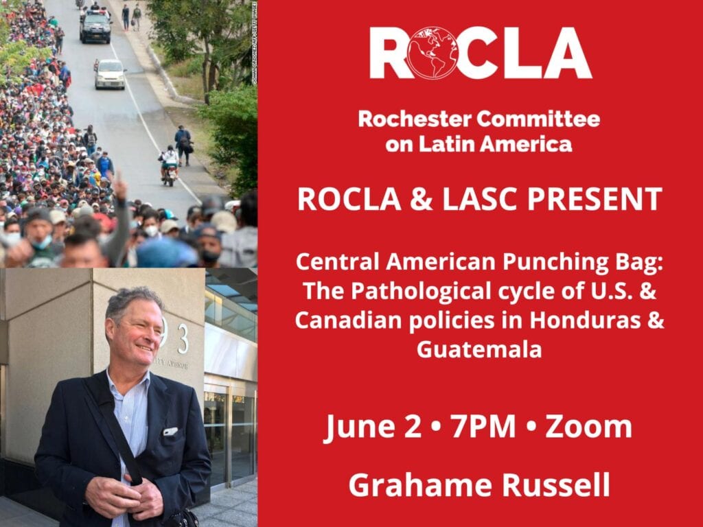 June 2 2021 - Zoom - Central American Punching Bag: The Pathological cycle of U.S. & Canadian policies in Honduras & Guatemala